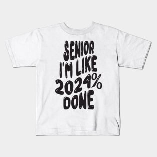 Senior I'm Like 2024% Done Kids T-Shirt